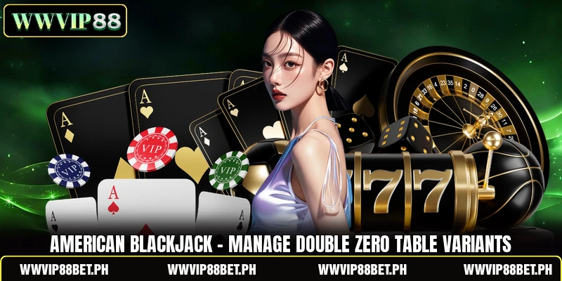 American Blackjack - Manage Double Zero Table Variants