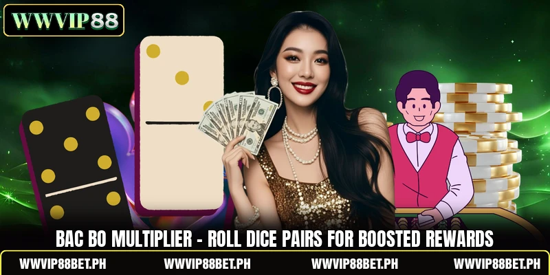 Bac Bo Multiplier - Roll Dice Pairs For Boosted Rewards