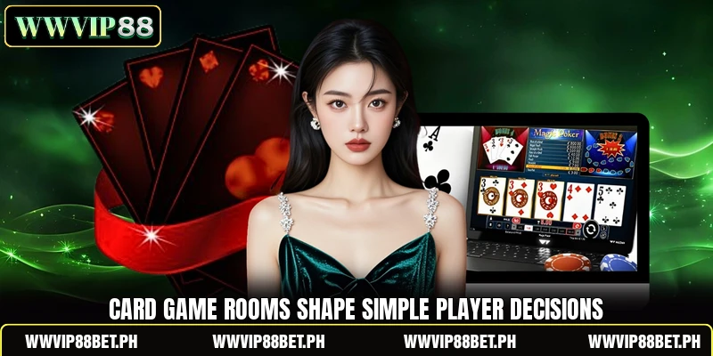 Card game rooms shape simple player decisions Card game rooms shape simple player decisions