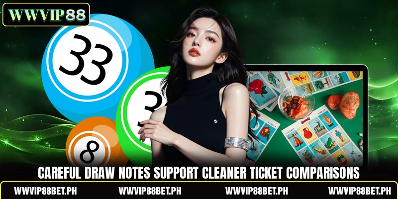 Careful draw notes support cleaner ticket comparisons