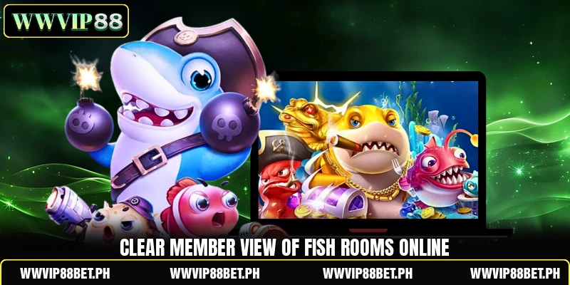 Clear member view of Fish rooms online Clear member view of Fish rooms online