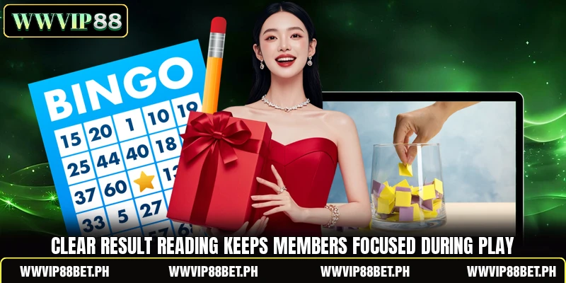 Clear result reading keeps members focused during play Clear result reading keeps members focused during play