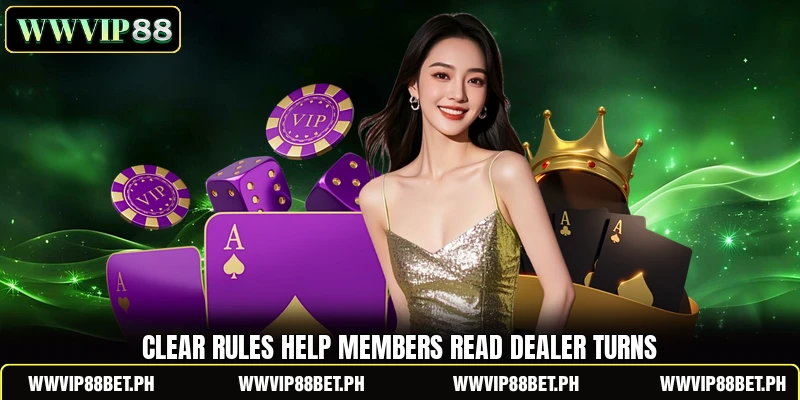 Clear rules help members read dealer turns Clear rules help members read dealer turns