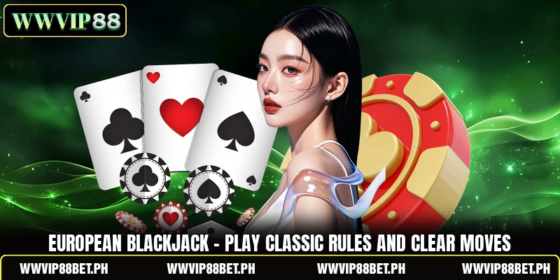European Blackjack - Play Classic Rules And Clear Moves