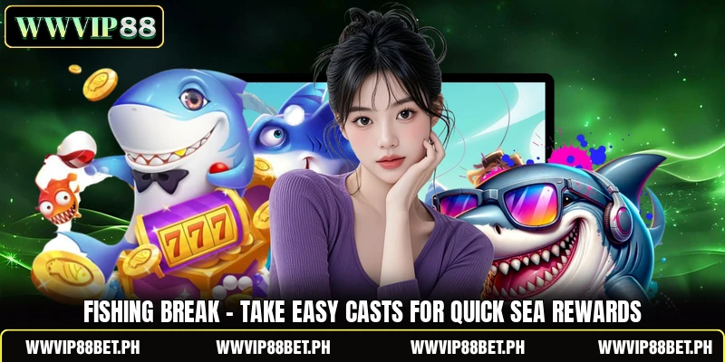Fishing Break - Take Easy Casts For Quick Sea Rewards