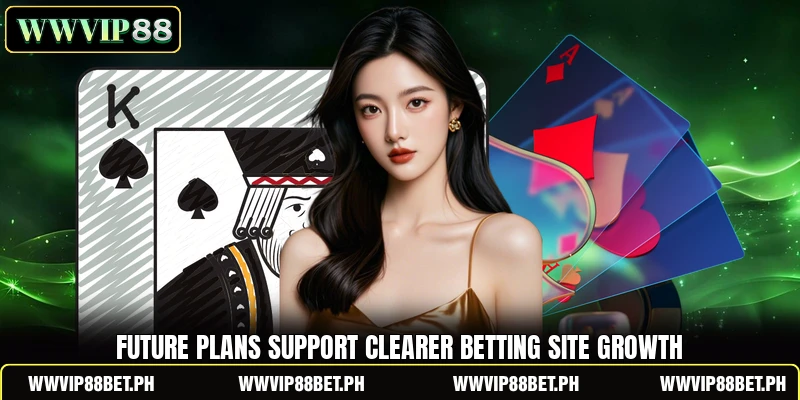 Future plans support clearer betting site growth
