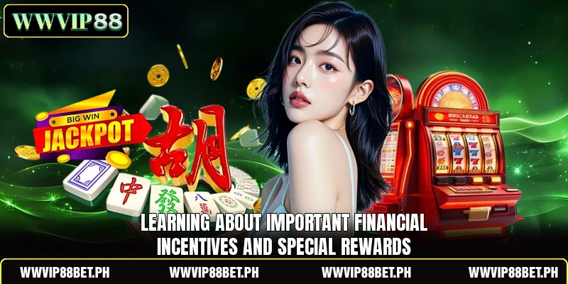 Learning about important financial incentives and special rewards Learning about important financial incentives and special rewards