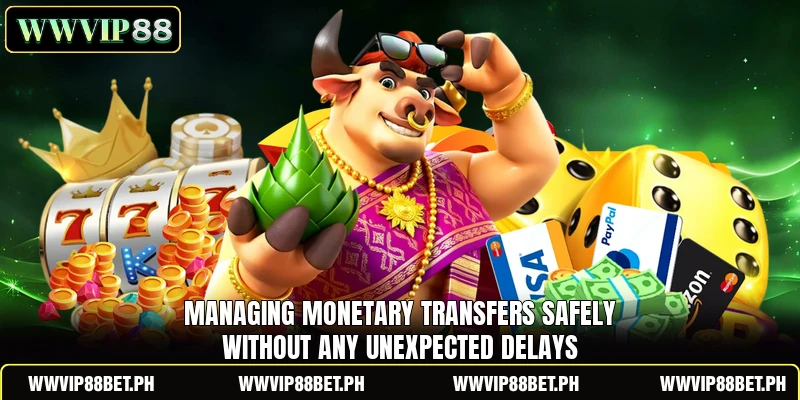 Managing monetary transfers safely without any unexpected delays Managing monetary transfers safely without any unexpected delays