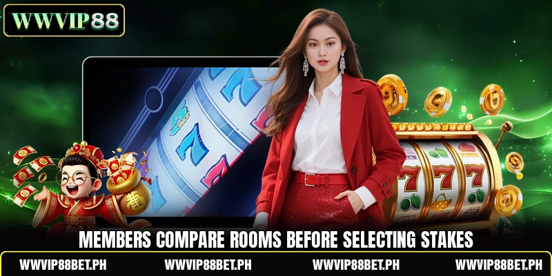 Members compare rooms before selecting stakes Members compare rooms before selecting stakes