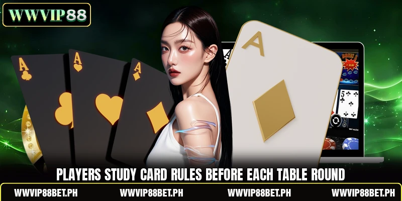 Players study card rules before each table round Players study card rules before each table round