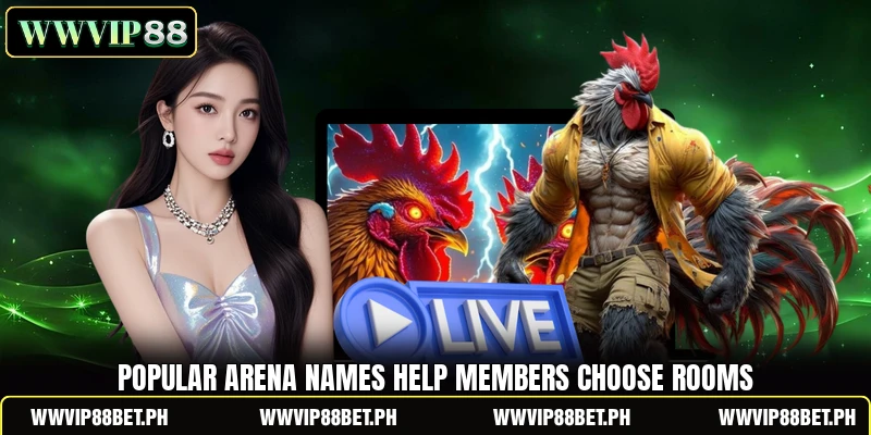 Popular arena names help members choose rooms Popular arena names help members choose rooms