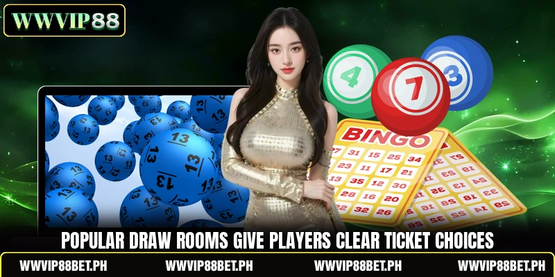 Popular draw rooms give players clear ticket choices Popular draw rooms give players clear ticket choices