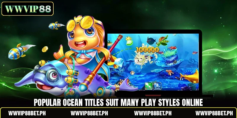 Popular ocean titles suit many play styles online Popular ocean titles suit many play styles online