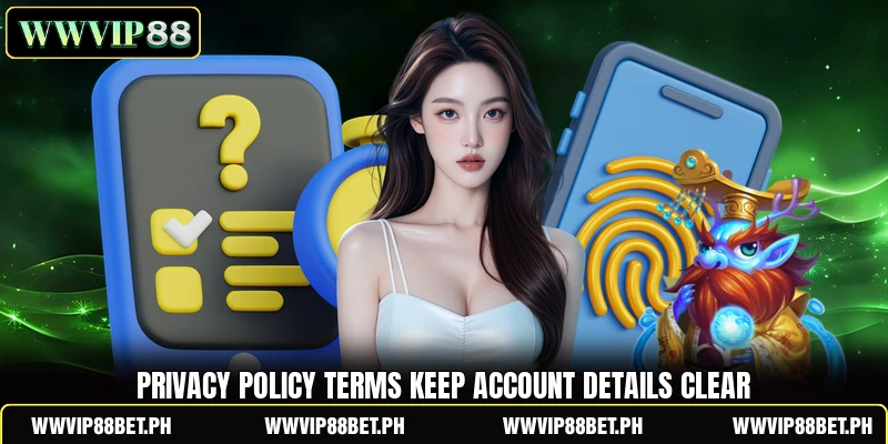 Privacy policy terms keep account details clear