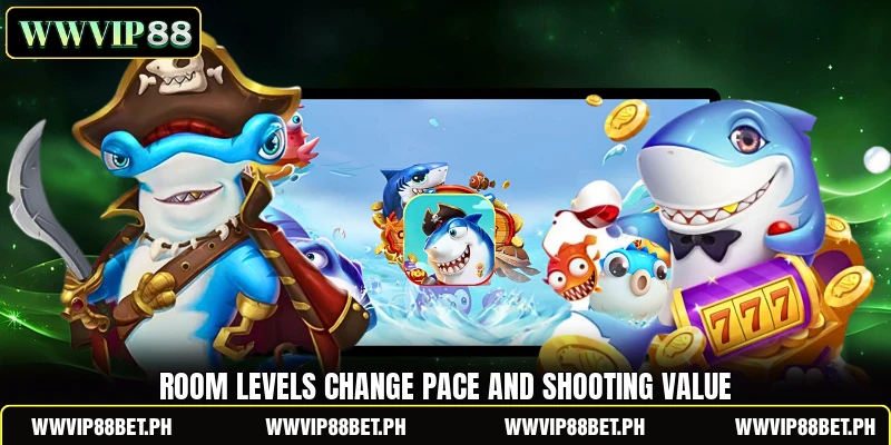 Room levels change pace and shooting value