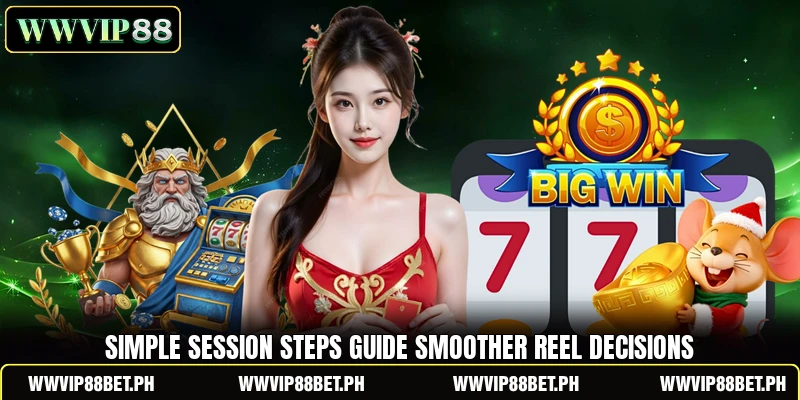 Simple session steps guide smoother reel decisions