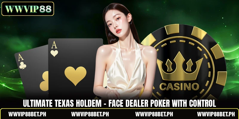 Ultimate Texas Holdem - Face Dealer Poker With Control